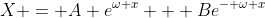 X = A e^{\omega x} + Be^{- \omega x}