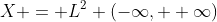 X = L^2 (-\infty, +\infty)