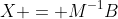 X = M^{-1}B
