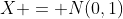 X = N(0,1)