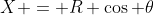X = R \cos \theta