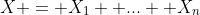X = X_{1} +...+ X_{n}