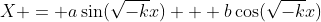 X = a\sin(\sqrt{-k}x) + b\cos(\sqrt{-k}x)