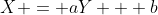 X = aY + b