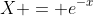 X = e^{-x}