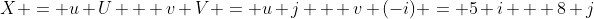 X = u U + v V = u j + v (-i) = 5 i + 8 j
