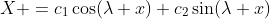X =c_1\cos(\lambda x)+c_2\sin(\lambda x)
