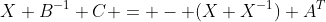 X B^{-1} C = - (X X^{-1}) A^{T}