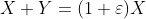X+Y=(1+\varepsilon)X