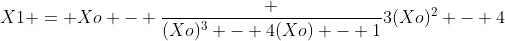 X1 = Xo - \frac {(Xo)^3 - 4(Xo) - 1}{3(Xo)^2 - 4}