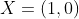 X=(1,0)