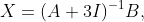 X=(A+3I)^{-1}B,