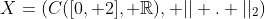 X=(C([0, 2], \mathbb{R}), || . ||_2)