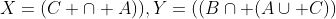X=(C \cap A)),Y=((B\cap (A\cup C))