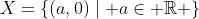 X=\{(a,0)\mid a\in \mathbb{R} \}