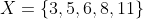 X=\{3,5,6,8,11\};