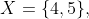 X=\{4,5\},~\{3,4\},~\{2,3\},\text{ or }\{1,2\}