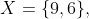 X=\{9,6\},~Y=\{9,6\},~\&~Z=\{9,6\}