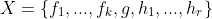 X=\{f_1,...,f_k,g,h_1,...,h_r\}