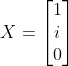 X=\begin{bmatrix}1\\i\\0\end{bmatrix}