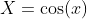 X=\cos(x)