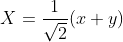 X=\frac{1}{\sqrt{2}}(x+y)