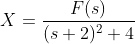 X=\frac{F(s)}{(s+2)^2+4}