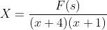 X=\frac{F(s)}{(x+4)(x+1)}