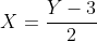 X=\frac{Y-3}{2}