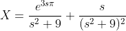 X=\frac{e^{3s\pi}}{s^2+9}+\frac{s}{(s^2+9)^2}