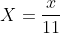 X=\frac{x}{11}