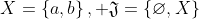 X=\left\{a,b\right\},\text{ }\mathfrak{J}=\left\{\varnothing,X\right\}