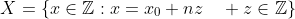 X=\left\{x\in\mathbb{Z}:x=x_0+nz\quad z\in\mathbb{Z}\right\}