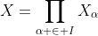 X=\prod_{\alpha \in I}X_\alpha