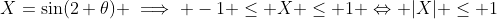 X=\sin(2 \theta) \implies -1 \le X \le 1 \Leftrightarrow |X| \le 1