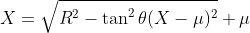 X=\sqrt{R^2-\tan^2\theta(X-\mu)^2}+\mu