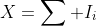 X=\sum I_i