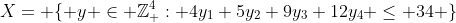 X= \{ y \in \mathbb{Z}_{+}^{4}: 4y_1+5y_2+9y_3+12y_4 \leq 34 \}