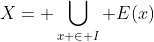 X= \bigcup_{x \in I} E(x)