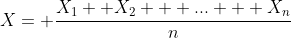 X= \frac{X_{1}+ X_{2} + ... + X_{n}}{n}