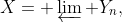 X= \varprojlim Y_n,