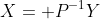 X= P^{-1}Y