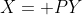 X= PY