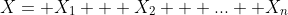X= X_{1} + X_{2} + ...+ X_{n}
