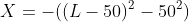 X=-((L-50)^2-50^2)