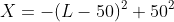 X=-(L-50)^2+50^2