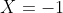 X=-1