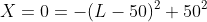 X=0=-(L-50)^2+50^2
