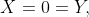 X=0=Y,