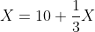 X=10+\frac{1}{3}X
